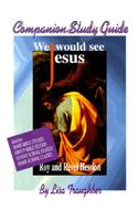 WE WOULD SEE JESUS STUDY GUIDE