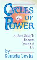 Cycles of Power: A User's Guide to the Seven Seasons of Life