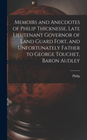 Memoirs and Anecdotes of Philip Thicknesse, Late Lieutenant Governor of Land Guard Fort, and Unfortunately Father to George Touchet, Baron Audley