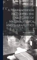 Pharmacopæia Including the Outlines of Materia Medica and Therapeutics