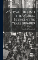 Voyage Round the World, Between the Years 1816-1819