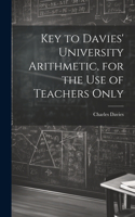 Key to Davies' University Arithmetic, for the Use of Teachers Only
