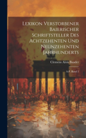 Lexikon verstorbener Baierischer Schriftsteller des achtzehenten und neunzehenten Jahrhunderts