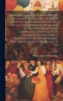 Memoria Sobre La Conveniencia, Utilidad Y Necesidad De Erigir Constitucionalmente En Estado De La Confederacion Mexicana El Antiguo Distrito De Campeche, Constituido De Hecho En Estado Libre Y Soberano Desde Mayo De 1848, Por Virtud De Los Convenio