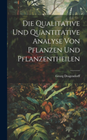 Die Qualitative Und Quantitative Analyse Von Pflanzen Und Pflanzentheilen