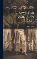 "bawl" For American Cricket