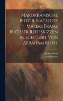 Marokkanische Bilder. nach des Malers Franz Buchser Reiseskizzen ausgeführt von Abraham Roth.