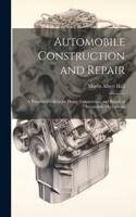 Automobile Construction and Repair: A Practical Guide to the Design Construction, and Repair of Automobile Mechanisms