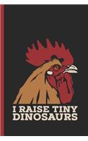 I Raise Tiny Dinosaurs: Notebook, Journal or Diary Gift for Chicken Farmers, Wide Ruled Paper (120 Pages, 6x9)