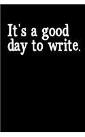 It's a Good Day to Write: Writing Journal, Writer Notebook, Gift for Block Content Writers, Novel Author Birthday Present, Novelist, Journalist, Typewriter