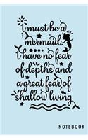 I Must Be A Mermaid. I Have No Fear Of Depths And A Great Fear Of Shallow Living