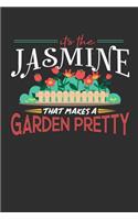 Its The Jasmine That Makes A Garden Pretty: 100 page 6 x 9 Gardening journal for someone who posses superior flower-handling skill perfect gardening gifts to jot down your projects, harvest, s