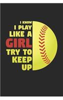 Softball Notebook - I Know I Play Like A Girl Try To Keep Up - Softball Training Journal - Gift for Softball Player