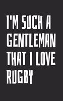 I'm Such A Gentleman That I Love Rugby: Blank Lined Notebook