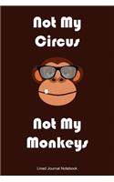 Not My Circus Not My Monkeys: Paperback Funny Humorous Primate Notebook with 120 Lined Pages 6 x 9.