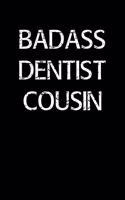 Badass Dentist Cousin: A soft cover blank lined journal to jot down ideas, memories, goals, and anything else that comes to mind.