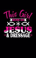 This Girl Runs on Jesus & Dressage: 6x9 inches college ruled notebook, 120 Pages, Composition Book and Journal, perfect gift idea for girls like your daughter, sister or girlfriend who