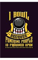 I Bowl Because Punching People Is Frowned Upon