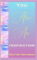 You Are An Inspiration Writing Notebook