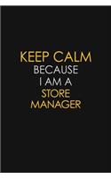 Keep Calm Because I Am A Store Manager