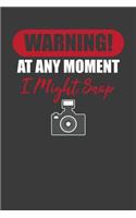 Warning! At Any Moment I Might Snap: Photographer Paparazzi Camera Lover Gift