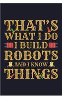 That's What I Do I Build Robots And I Know Things: College Ruled Line Paper Blank Journal to Write In - Lined Writing Notebook for Middle School and College Students