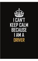 I Can't Keep Calm Because I Am A Driver