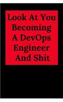 Look at You Becoming a Devops Engineer and Shit: Blank Lined Journal Notebook, Engineer Graduation Gifts - Engineering Graduates - Engineer Students Class of 2019 - Funny Grad Diploma or Academic D