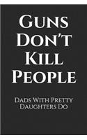 Guns Don't Kill People: Dads with Pretty Daughters Do: Blank Lined Journal - Father's Day