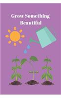 Grow Something Beautiful: A Practical Gardening Planner