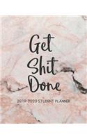 Get Shit Done 2019-2020 Student Planner: Daily Monthly & Weekly Academic Student Planner 2019-2020 Academic Student Planner with Inspirational Quotes (August 2019 - July 2020)