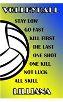 Volleyball Stay Low Go Fast Kill First Die Last One Shot One Kill Not Luck All Skill Lilliana: College Ruled Composition Book Blue and Yellow School Colors