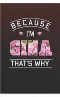 Because I'm Gina That's Why: First Name Funny Sayings Personalized Customized Names Women Girl Mother's day Gift Notebook Journal