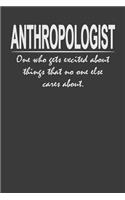 Anthropologist - one who gets excited about things that no one else cares about: 6x9" Notebook, 120 Pages, Perfect for Note and Journal, Great Gift for Anthropologist