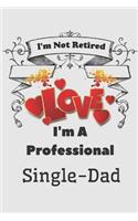 I'm not Retired I'm a Professional Single Dad Love Journal for Dad: Dad Journal Memories For Daughter Single Dad Notebook Single Parent father's day Gift