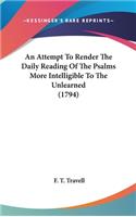 An Attempt to Render the Daily Reading of the Psalms More Intelligible to the Unlearned (1794)