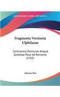 Fragmenta Versionia Ulphilanae: Continentia Particulas Aliquot Epistolae Pauli Ad Romanos (1763)(Latin)
