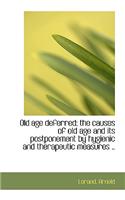 Old Age Deferred; The Causes of Old Age and Its Postponement by Hygienic and Therapeutic Measures ..