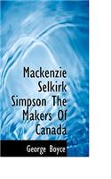 MacKenzie Selkirk Simpson the Makers of Canada