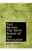 Paul Revere, the Torch Bearer of the Revolution: (English)