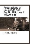Regulations of Railroads and Public Utilities in Wisconsin: (English)