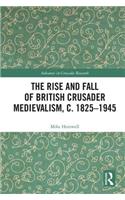 Rise and Fall of British Crusader Medievalism, C.1825-1945