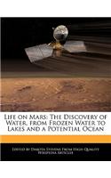 Life on Mars: The Discovery of Water, from Frozen Water to Lakes and a Potential Ocean