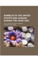 Rambles in the United States and Canada During the Year 1845; With a Short Account of Oregon