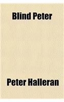 Blind Peter; Written from His Own Statements