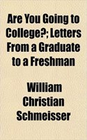 Are You Going to College?; Letters from a Graduate to a Freshman
