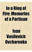 In a Ring of Fire; Memories of a Partisan