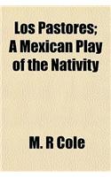 Los Pastores; A Mexican Play of the Nativity