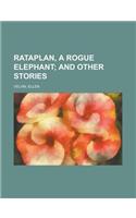 Rataplan, a Rogue Elephant; And Other Stories: (English)