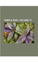 Temple Bar (Volume 75): (English)
